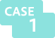 CASE 1