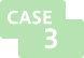 CASE 3