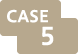 CASE 5